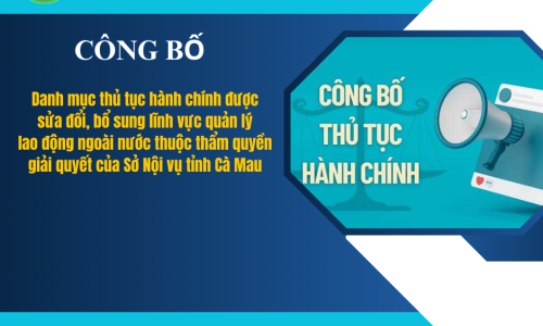 Công bố Danh mục thủ tục hành chính được sửa đổi, bổ sung lĩnh vực quản lý lao động ngoài nước thuộc thẩm quyền giải quyết của Sở Nội vụ tỉnh Cà Mau