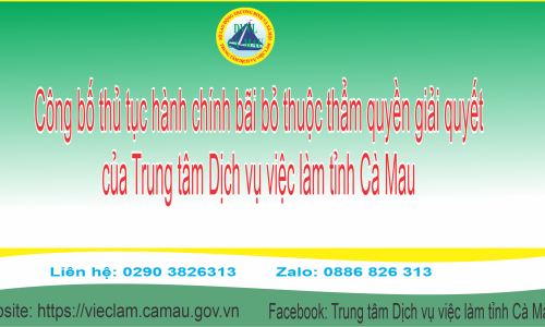 Công bố thủ tục hành chính bãi bỏ thuộc thẩm quyền giải quyết của Trung tâm Dịch vụ việc làm tỉnh Cà Mau