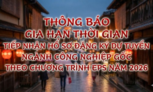Thông báo Gia hạn thời gian tiếp nhận hồ sơ đăng ký dự tuyển ngành Công nghiệp gốc theo Chương trình EPS năm 2026