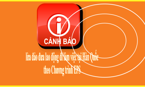 Cảnh báo lừa đảo đưa lao động đi làm việc tại Hàn Quốc theo Chương trình EPS