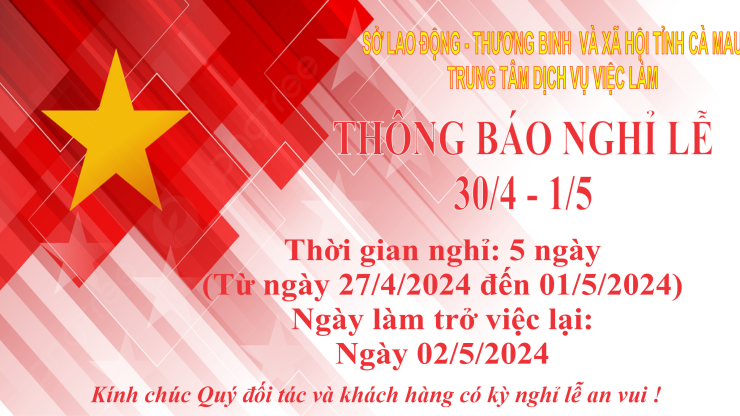 Trung tâm Dịch vụ việc làm Cà Mau thông báo nghỉ lễ 30/4, 01/5 năm 2024