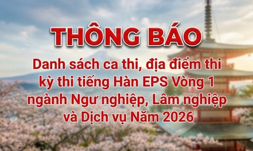 THÔNG BÁO Danh sách ca thi, địa điểm thi kỳ thi tiếng Hàn EPS Vòng 1 ngành Ngư nghiệp, Lâm nghiệp và Dịch vụ Năm 2026