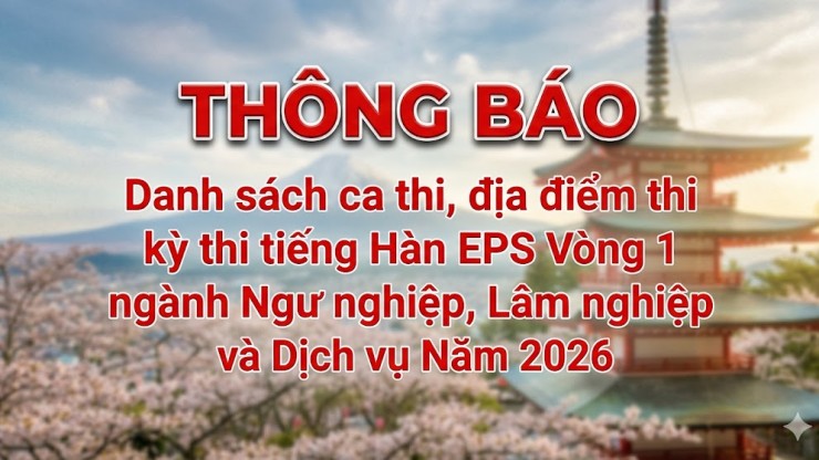 THÔNG BÁO Danh sách ca thi, địa điểm thi kỳ thi tiếng Hàn EPS Vòng 1 ngành Ngư nghiệp, Lâm nghiệp và Dịch vụ Năm 2026
