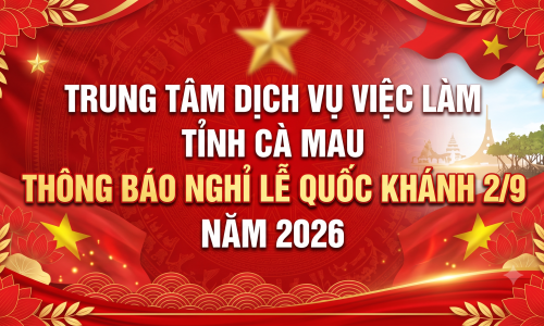 TRUNG TÂM DỊCH VỤ VIỆC LÀM TỈNH CÀ MAU THÔNG BÁO NGHỈ LỄ QUỐC KHÁNH 2/9 NĂM 2026