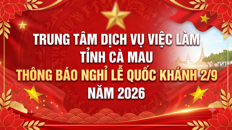 TRUNG TÂM DỊCH VỤ VIỆC LÀM TỈNH CÀ MAU THÔNG BÁO NGHỈ LỄ QUỐC KHÁNH 2/9 NĂM 2026