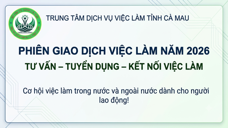 Thông báo tổ chức Phiên giao dịch việc làm tại các xã, phường tỉnh Cà Mau (từ ngày 07/7/2026 - 10/7/2026)
