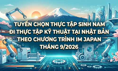 Tuyển Chọn Thực Tập Sinh Nam Đi Thực Tập Kỹ Thuật Tại Nhật Bản Theo Chương Trình IM JAPAN Tháng 9/2026