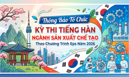 Thông Báo Tổ Chức Kỳ Thi Tiếng Hàn Ngành Sản Xuất Chế Tạo Theo Chương Trình EPS Năm 2026
