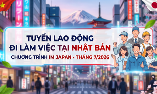 Tuyển lao động đi làm việc tại Nhật Bản Chương trình IM Japan - Tháng 7/2026