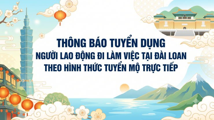 Thông báo tuyển dụng người  lao động đi làm việc tại Đài Loan theo hình thức tuyển mộ trực tiếp