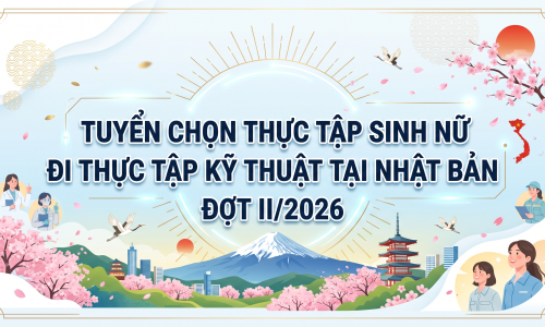 Thông báo tuyển chọn thực tập sinh nữ đi thực tập kỹ thuật tại Nhật Bản Đợt II/2026