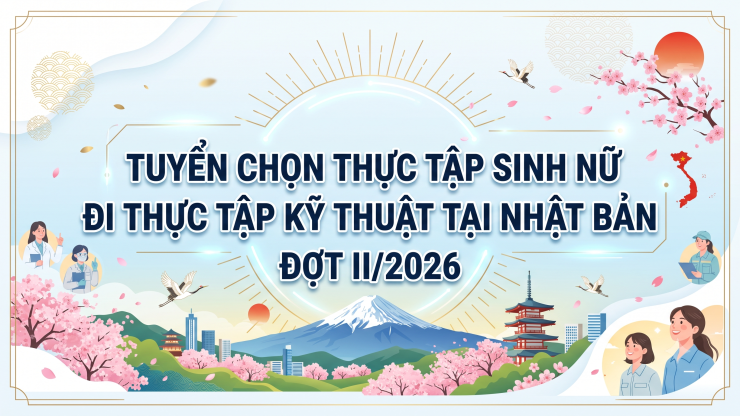 Thông báo tuyển chọn thực tập sinh nữ đi thực tập kỹ thuật tại Nhật Bản Đợt II/2026