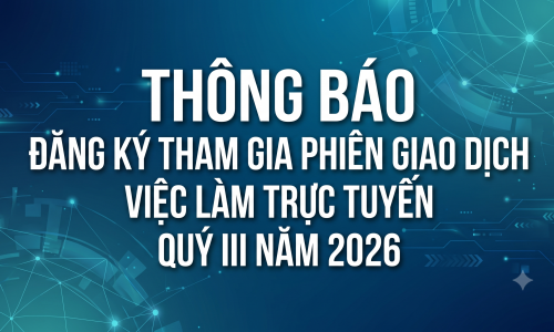 Đăng ký tham gia phiên giao dịch việc làm trực tuyến quý III/2026