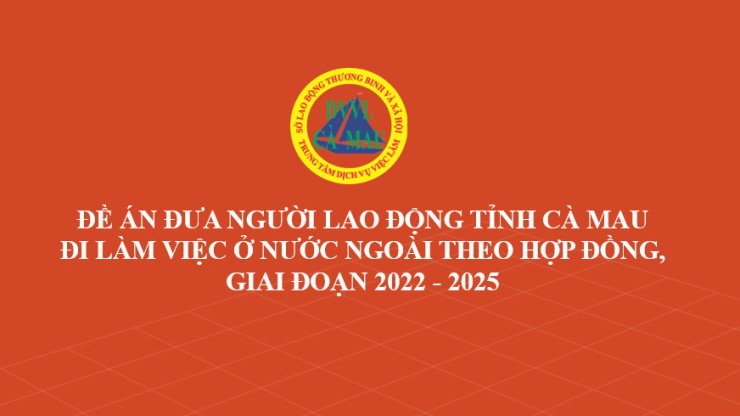 Đề án đưa người lao động tỉnh Cà Mau đi làm việc ở nước ngoài theo hợp đồng, giai đoạn 2022 – 2025