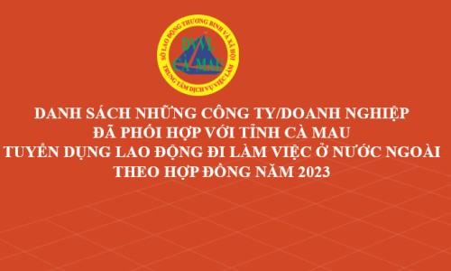 DANH SÁCH NHỮNG CÔNG TY/DOANH NGHIỆP ĐÃ PHỐI HỢP VỚI TỈNH CÀ MAU TUYỂN DỤNG LAO ĐỘNG ĐI LÀM VIỆC Ở NƯỚC NGOÀI THEO HỢP ĐỒNG NĂM 2023