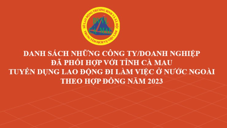 DANH SÁCH NHỮNG CÔNG TY/DOANH NGHIỆP ĐÃ PHỐI HỢP VỚI TỈNH CÀ MAU TUYỂN DỤNG LAO ĐỘNG ĐI LÀM VIỆC Ở NƯỚC NGOÀI THEO HỢP ĐỒNG NĂM 2023