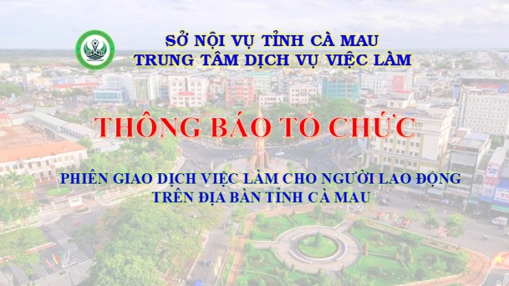 Thông báo tổ chức các Phiên giao dịch việc làm trên địa bàn tỉnh Cà Mau