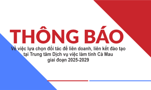 Thông báo về việc lựa chọn đối tác để liên doanh, liên kết đào tạo tại Trung tâm Dịch vụ việc làm tỉnh Cà Mau, giai đoạn 2025-2029