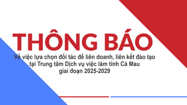 Thông báo về việc lựa chọn đối tác để liên doanh, liên kết đào tạo tại Trung tâm Dịch vụ việc làm tỉnh Cà Mau, giai đoạn 2025-2029
