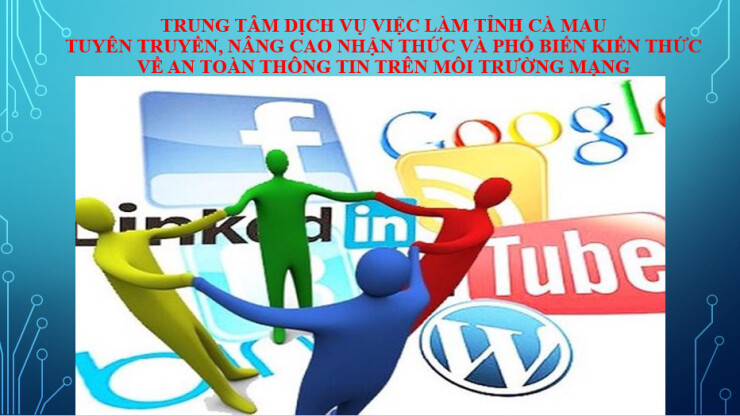 Trung tâm Dịch vụ việc làm tỉnh Cà Mau Tuyên truyền, nâng cao nhận thức và phổ biến kiến thức về an toàn thông tin trên môi trường mạng