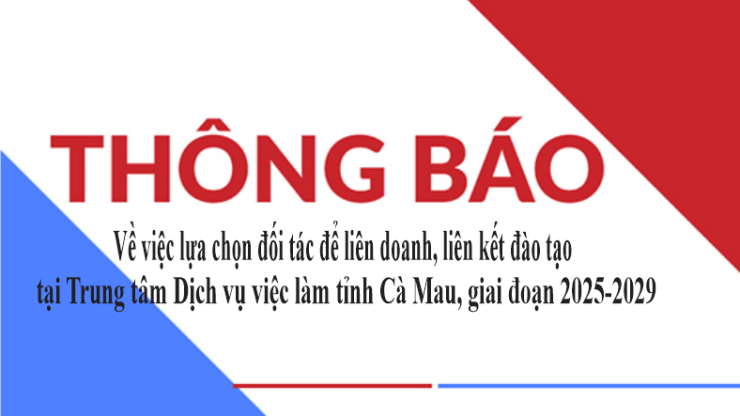 Thông báo lựa chọn đối tác để liên doanh, liên kết đào tạo tại Trung tâm Dịch vụ việc làm tỉnh Cà Mau, giai đoạn 2025-2029