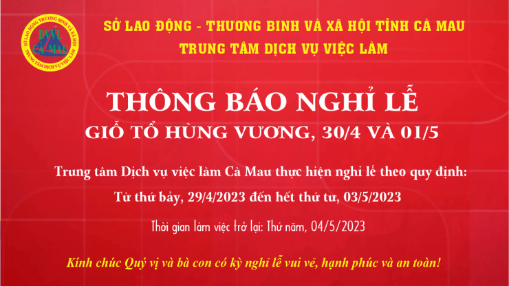 Trung tâm Dịch vụ việc làm Cà Mau thông báo nghỉ lễ Giỗ Tổ Hùng Vương, 30/4 và 01/5 năm 2023.