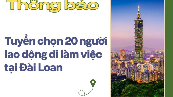 Thông báo Tuyển chọn 20 người lao động đi làm việc tại Đài Loan - Công ty HHCP cơ khí Lục Hòa