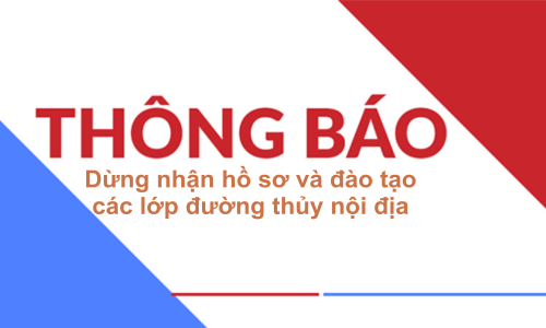 Thông báo dừng nhận hồ sơ và đào tạo đường thủy nội địa
