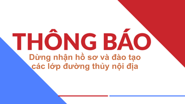 Thông báo dừng nhận hồ sơ và đào tạo đường thủy nội địa