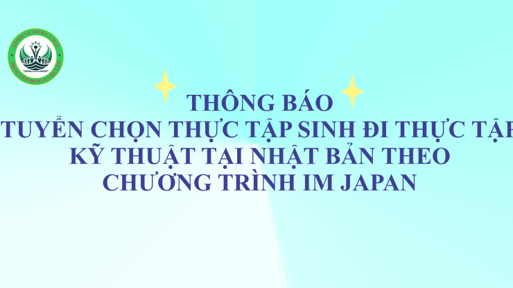 Thông báo Tuyển chọn TTS đi thực tập kỹ thuật tại Nhật Bản theo chương trình IM JAPAN