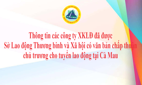 Các công ty XKLĐ đã được Sở Lao động Thương binh và Xã hội có văn bản chấp thuận chủ trương cho tuyển lao động tại tỉnh Cà Mau